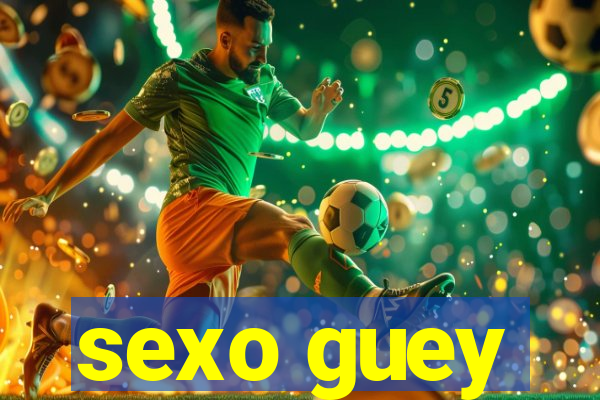 sexo guey